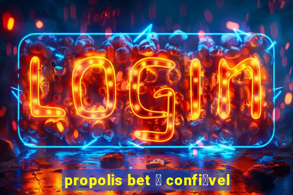 propolis bet 茅 confi谩vel